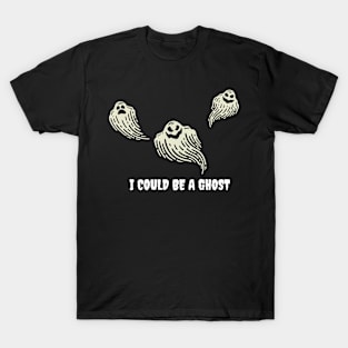 I Could Be A Ghost T-Shirt